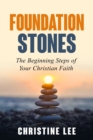 Foundation Stones : The Beginning Steps of Your Christian Faith - Book