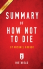 Summary of How Not To Die : by Michael Greger - Includes Analysis - Book