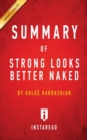 Summary of Strong Looks Better Naked : by Khloe Kardashian Includes Analysis - Book