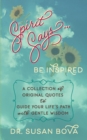 Spirit Says ... Be Inspired : A Collection of Original Quotes to Guide Your Life's Path with Gentle Wisdom - Book