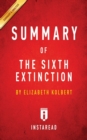Summary of The Sixth Extinction : by Elizabeth Kolbert - Includes Analysis - Book