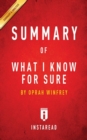 Summary of What I Know For Sure : by Oprah Winfrey Includes Analysis - Book