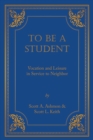 To Be A Student : Vocation and Leisure in Service to Neighbor - Book