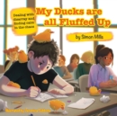 My Ducks are all Fluffed Up : Dealing with disarray and finding calm in the chaos - Book