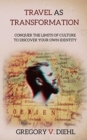 Travel as Transformation : Conquer the Limits of Culture to Discover Your Own Identity - Book