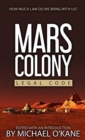 Mars Colony Legal Code : How Much Law Do We Take With Us? - Book