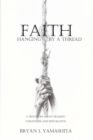 Faith, Hanging by a Thread : A True Story about Tragedy, Forgiveness and Restoration - Book