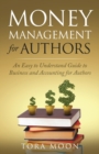 Money Management for Authors : An Easy to Understand Guide to Business and Accounting for Authors - Book