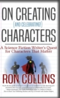 On Creating (And Celebrating!) Characters : A Science Fiction Writer's Quest for Characters That Matter - Book