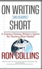 On Reading (and Writing!) Short : A Science Fiction Writer's Quest for Stories That Matter - Book