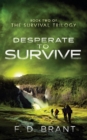 Desperate to Survive : Book Two of the Survival Trilogy - Book