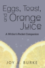 Eggs, Toast, and Orange Juice : A Writer's Pocket Companion - Book