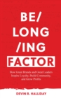 Belonging Factor : How Great Brands and Great Leaders Inspire Loyalty, Build Community and Grow Profits - Book