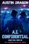 A.I. Confidential (Liquid Cool, Book 6) : The Cyberpunk Detective Series - Book