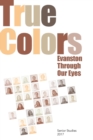 True Colors : Evanston Through Our Eyes - Book