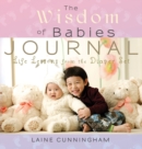 The Wisdom of Babies Journal : Large journal, lined, 8.5x8.5 - Book