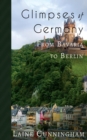 Glimpses of Germany : From Bavaria to Berlin - Book