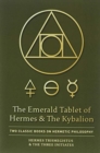 The Emerald Tablet of Hermes & The Kybalion : Two Classic Books on Hermetic Philosophy - Book
