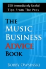 The Music Business Advice Book : 150 Immediately Useful Tips from the Pros - Book