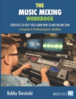 The Music Mixing Workbook : Exercises To Help You Learn How To Mix On Any DAW - Book