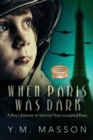 When Paris Was Dark : A Boy's Journey to Survive Nazi-occupied Paris - Book