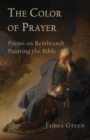 The Color of Prayer : Poems on Rembrandt Painting the Bible - Book
