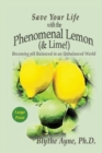 Save Your Life with the Phenomenal Lemon (& Lime) : Becoming pH Balanced in an Unbalanced World - Large Print Edition - Book