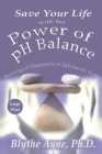 Save Your Life with the Power of pH Balance - Large Print : Becoming pH Balanced in an Unbalanced World - Large Print - Book