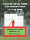 Relaxing Sudoku Puzzle and Number Search Activity Book : 100 Large Print Sudoku and 80 Find the Number Games - Book
