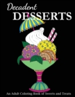 Decadent Desserts : An Adult Coloring Book of Sweets and Treats - Book