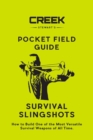 Pocket Field Guide : Survival Slingshots: How to Build One of the Most Versatile Survival Weapons of All Time. - Book