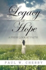 Legacy of Hope : A Fresh Look at Faith - Book