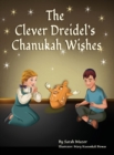 The Clever Dreidel's Chanukah Wishes : Picture Book that teaches kids about gratitude and compassion - Book