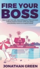 Fire Your Boss : How to Quit Your Job, Stop Selling Your Time and Start Making Passive Income While You Sleep...and Possibly Move to a Tropical Island - Book