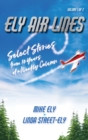 Ely Air Lines : Select Stories from 10 Years of a Weekly Column Volume 1 of 2 - Book