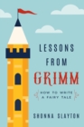 Lessons From Grimm : How to Write a Fairy Tale - Book