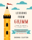 Lessons From Grimm : How To Write a Fairy Tale Middle School Workbook Grades 6-8 - Book