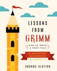 Lessons From Grimm : How to Write a Fairy Tale Elementary School Workbook Grades 3-5 - Book