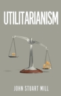 Utilitarianism : The Original 1863 Edition As Found in Fraser's Magazine - Book