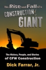 The Rise and Fall of a Construction Giant : The History, People, and Stories of CFW Construction - eBook