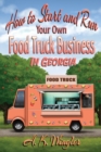 How to Start and Run Your Own Food Truck Business in Georgia - Book