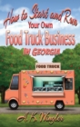 How to Start and Run Your Own Food Truck Business in Georgia - Book