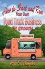 How to Start and Run Your Own Food Truck Business in Georgia - eBook