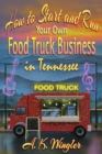 How to Start and Run Your Own Food Truck Business in Tennessee - Book