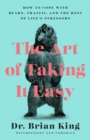 The Art of Taking It Easy : How to Cope with Bears, Traffic, and the Rest of Life's Stressors - Book