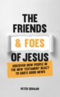 Friends and Foes of Jesus: Discover How People in the New Testament React to God's Good News - eBook
