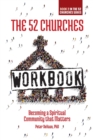 The 52 Churches Workbook : Becoming a Spiritual Community that Matters - Book