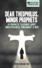 Dear Theophilus, Minor Prophets : 40 Prophetic Teachings about Unfaithfulness, Punishment, and Hope - Book
