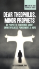 Dear Theophilus, Minor Prophets : 40 Prophetic Teachings about Unfaithfulness, Punishment, and Hope - Book