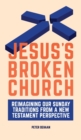 Jesus's Broken Church : Reimagining Our Sunday Traditions from a New Testament Perspective - Book